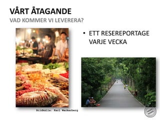 ETT RESEREPORTAGE VARJE VECKAVÅRT ÅTAGANDE VAD KOMMER VI LEVERERA?Bildkälla: Karl Wackerberg