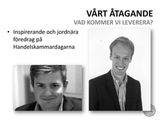 VÅRT ÅTAGANDE VAD KOMMERVI LEVERERA?Inspirerande och jordnära föredrag på Handelskammardagarna
