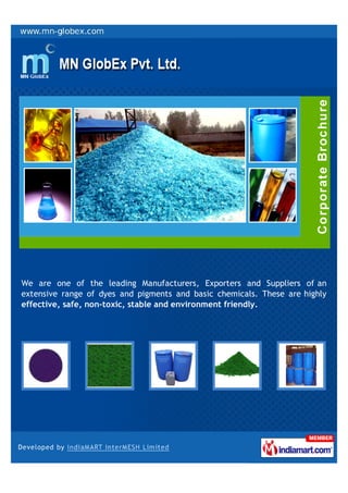 We are one of the leading Manufacturers, Exporters and Suppliers of an
extensive range of dyes and pigments and basic chemicals. These are highly
effective, safe, non-toxic, stable and environment friendly.
 