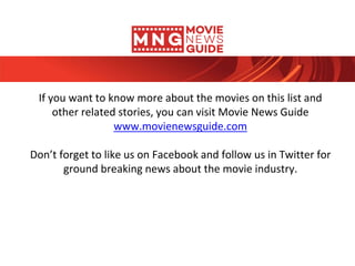 If you want to know more about the movies on this list and
other related stories, you can visit Movie News Guide
www.movie...