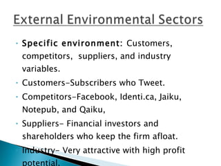 <ul><li>Specific environment:  Customers, competitors,  suppliers, and industry variables. </li></ul><ul><li>Customers-Sub...