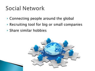<ul><li>Connecting people around the global </li></ul><ul><li>Recruiting tool for big or small companies </li></ul><ul><li...