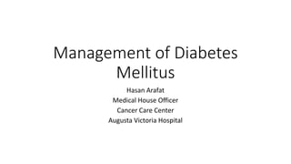 Management of Diabetes
Mellitus
Hasan Arafat
Medical House Officer
Cancer Care Center
Augusta Victoria Hospital
 
