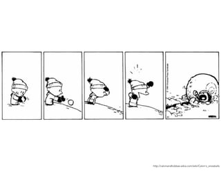 http://calvinandhobbes.wikia.com/wiki/Calvin's_snowballs
 