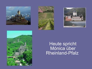 Heute spricht Mónica über Rheinland-Pfalz  