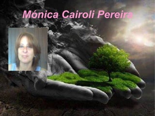 Mónica Cairoli Pereira
 