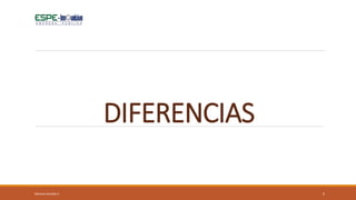 DIFERENCIAS
5Mónica Heredia V.