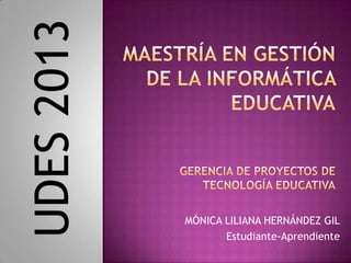 MÓNICA LILIANA HERNÁNDEZ GIL
Estudiante-Aprendiente
UDES2013
 