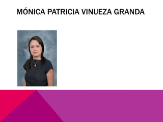 MÓNICA PATRICIA VINUEZA GRANDA
 