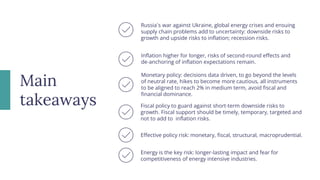 Inflation higher for longer, risks of second-round effects and
de-anchoring of inflation expectations remain.
Monetary pol...