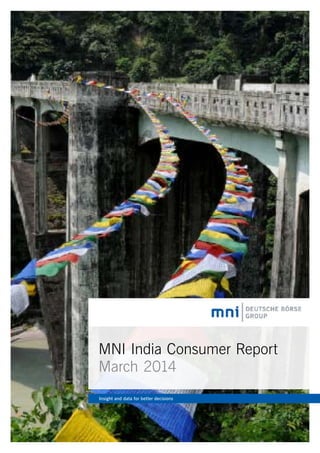 MNI India Consumer Report
March 2014
Insight and data for better decisions
 