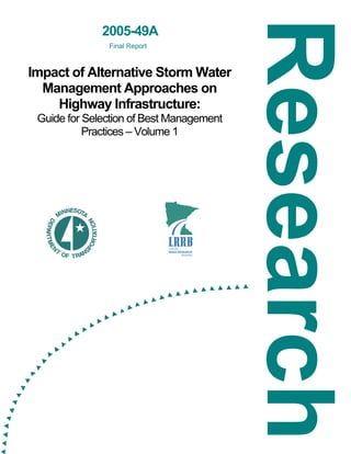 2005-49A
               Final Report



Impact of Alternative Storm Water
  Management Approaches on
    Highway Infrastructure:
 Guide for Selection of Best Management
           Practices – Volume 1
 