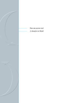 Para um acesso real
A situação no Brasil
 