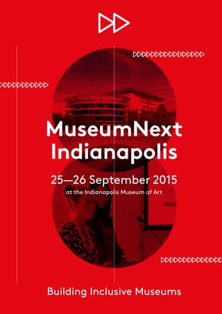 Building Inclusive Museums
MuseumNext
Indianapolis
25—26 September 2015
at the Indianapolis Museum of Art
 