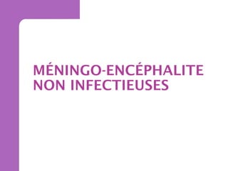 MÉNINGO-ENCÉPHALITE
NON INFECTIEUSES

 
