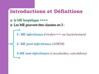Introductions et Définitions
:
1- ME infectieuses

2- ME post-infectieuses
3-ME non-infectieuses

 