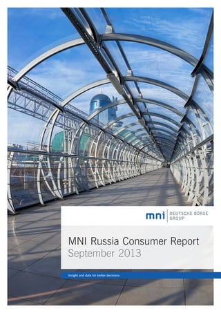 MNI Russia Consumer Report
September 2013
Insight and data for better decisions

 