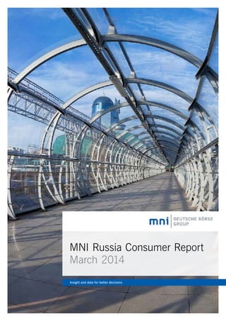 MNI Russia Consumer Report
March 2014
Insight and data for better decisions
 