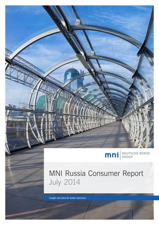 MNI Russia Consumer Report
July 2014
Insight and data for better decisions
 