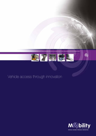 Vehicle access through innovation
vehicle access through innovation
GLOBAL KNOWLEDGE AND EXPERTISE, DELIVERED LOCALLY. GLOBAL KNOWLEDGE AND EXPERTISE, DELIVERED LOCALLY. GLOBAL KNOWLEDGE AND EXPERTISE, DELIVERED LOCALLY
 