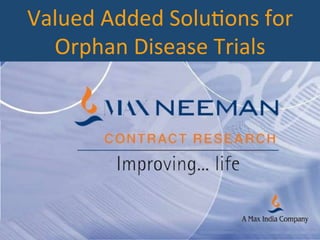 Valued	
  Added	
  Solu+ons	
  for	
  
Orphan	
  Disease	
  Trials	
  
 