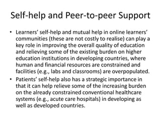 Self-help and Peer-to-peer Support
• Learners’ self-help and mutual help in online learners’
  communities (these are not ...