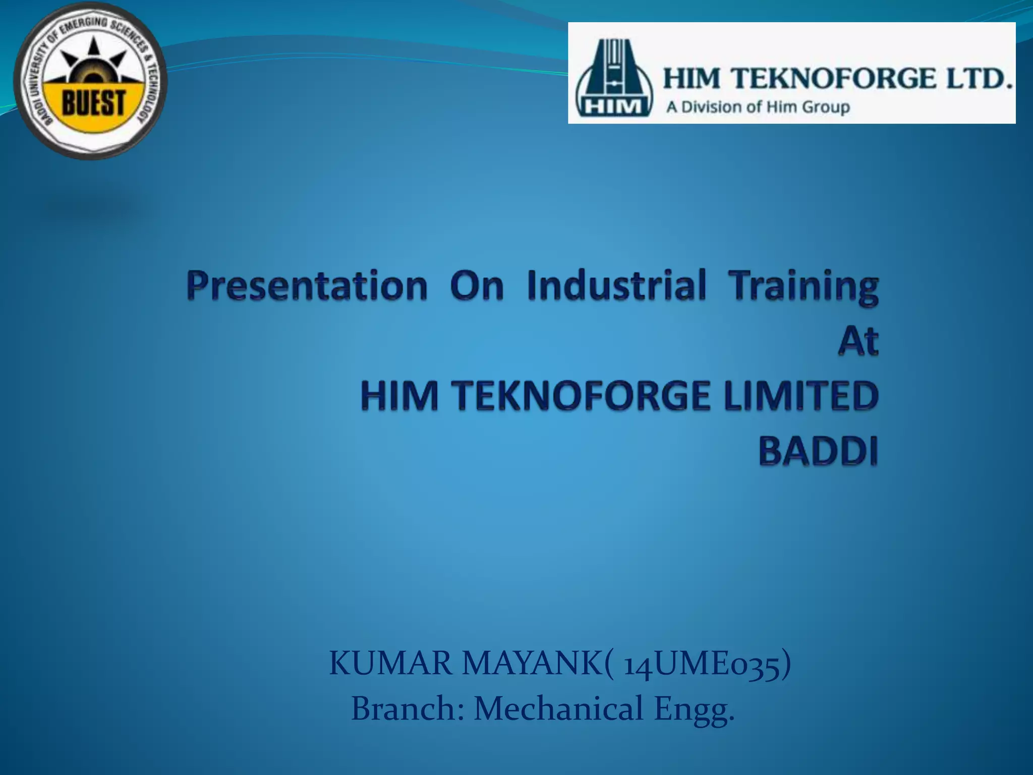 KUMAR MAYANK( 14UME035)
Branch: Mechanical Engg.
 