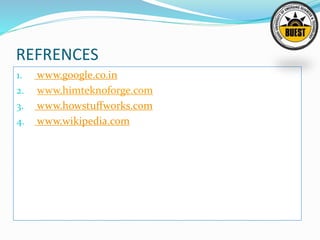 REFRENCES
1. www.google.co.in
2. www.himteknoforge.com
3. www.howstuffworks.com
4. www.wikipedia.com
 