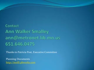 Thanks to Patricia Post, Executive Committee

Planning Documents
http://mnlfi.pbworks.com
 
