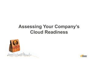 Assessing Your Company’s 
Cloud Readiness 
 