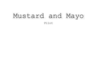 Mustard and Mayo
Pilot
 