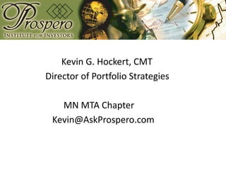 Kevin G. Hockert, CMT
Director of Portfolio Strategies

   MN MTA Chapter
 Kevin@AskProspero.com
 