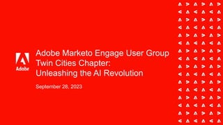 Adobe Marketo Engage User Group
Twin Cities Chapter:
Unleashing the AI Revolution
September 28, 2023
 