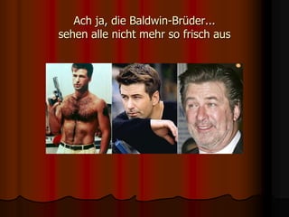 Ach ja, die Baldwin-Brüder...sehen alle nicht mehr so frisch ausverteilt durch www.funmail2u.de