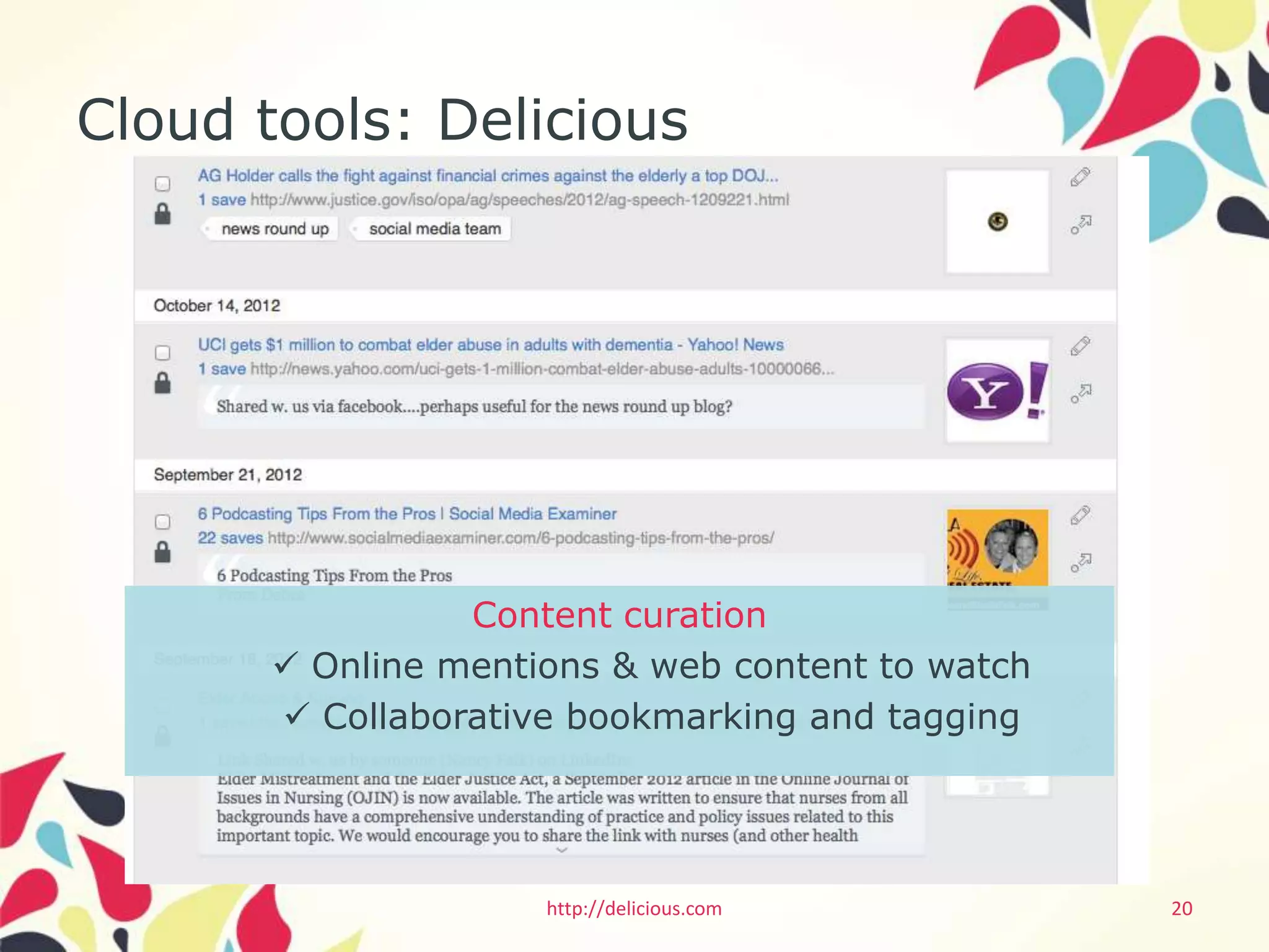 Cloud tools: Delicious




                 Content curation
        Online mentions & web content to watch
        Collaborative bookmarking and tagging




                     http://delicious.com         20
 