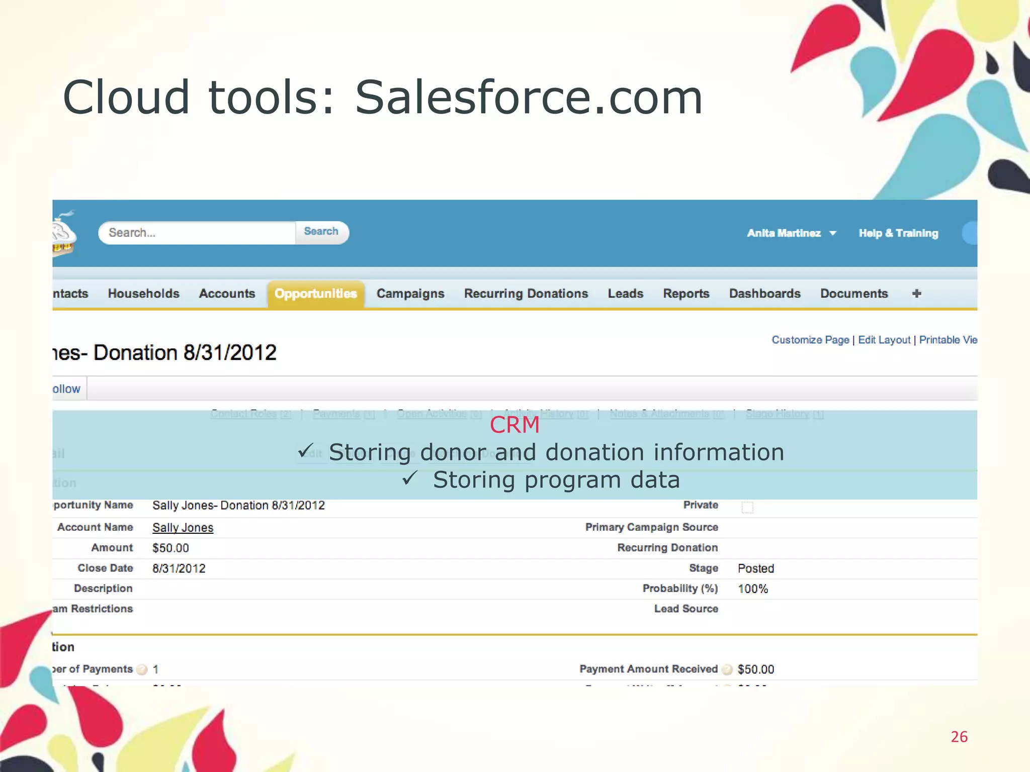 Cloud tools: Salesforce.com




                        CRM
          Storing donor and donation information
                  Storing program data




                                                    26
 