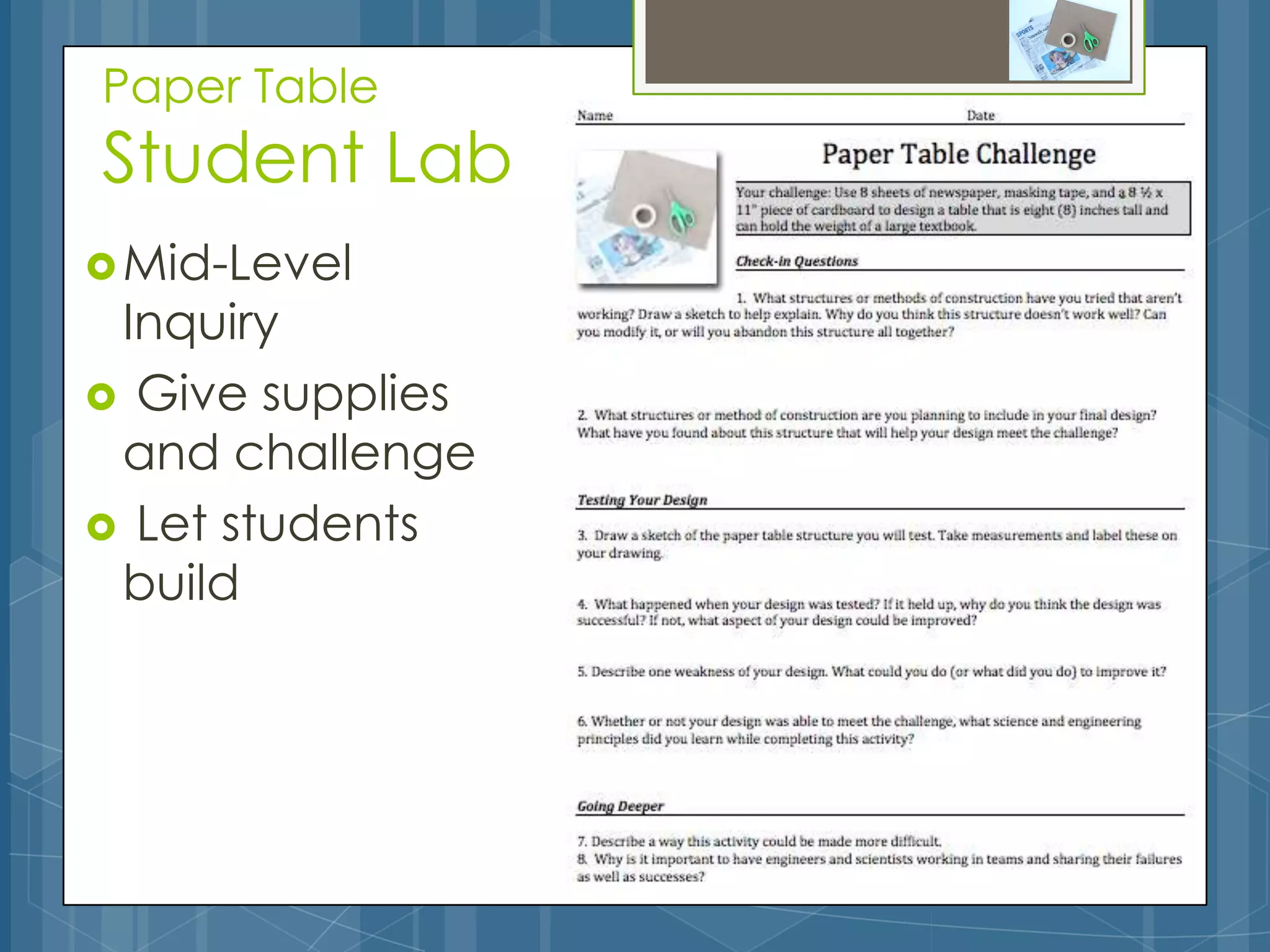 Paper Table
Student Lab
 Mid-Level
 Inquiry
 Give supplies
 and challenge
 Let students
 build
 