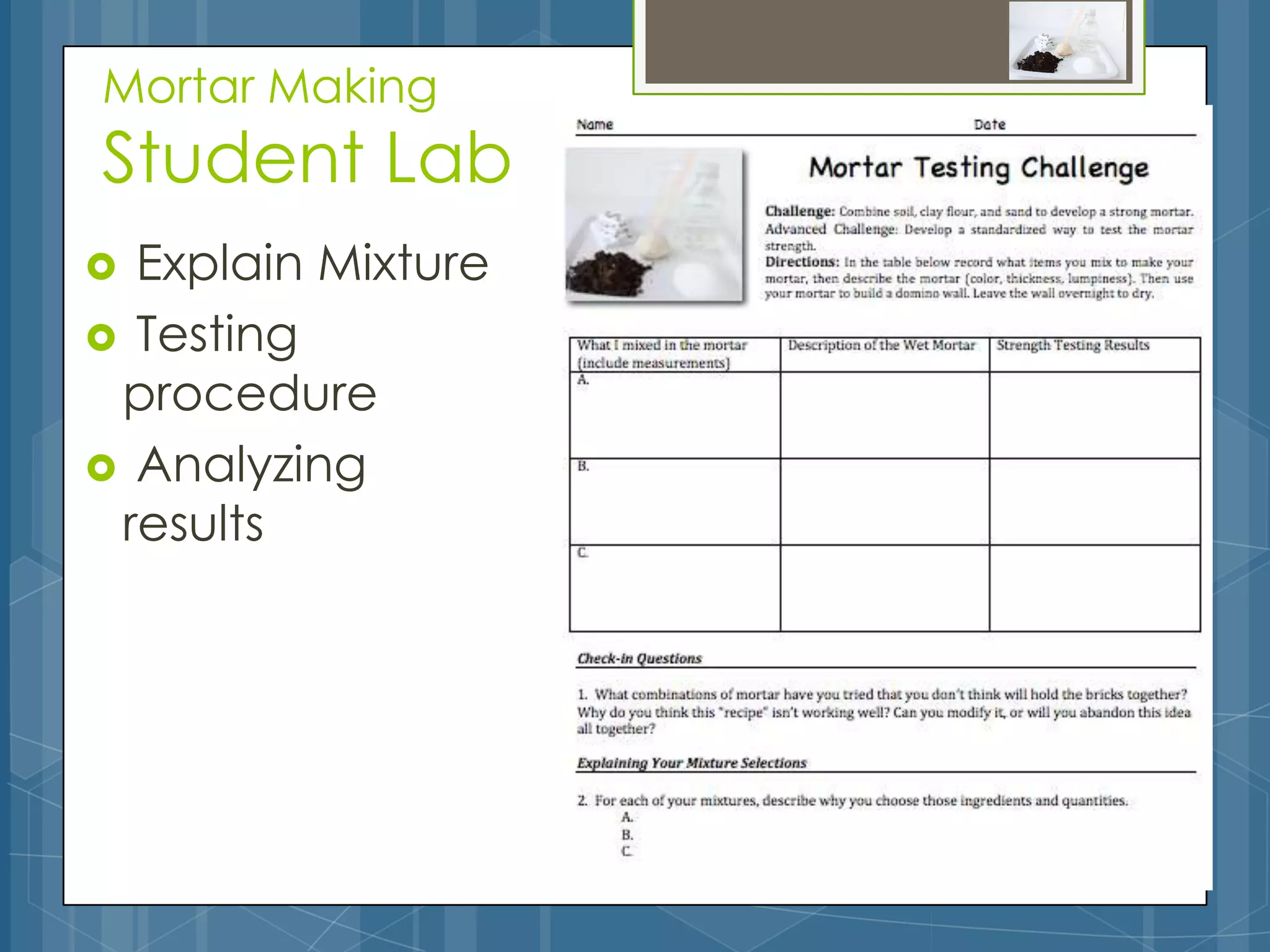 Mortar Making
Student Lab
 Explain Mixture
 Testing
 procedure
 Analyzing
 results
 