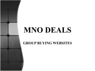 MNO DEALS
GROUP BUYING WEBSITES
 