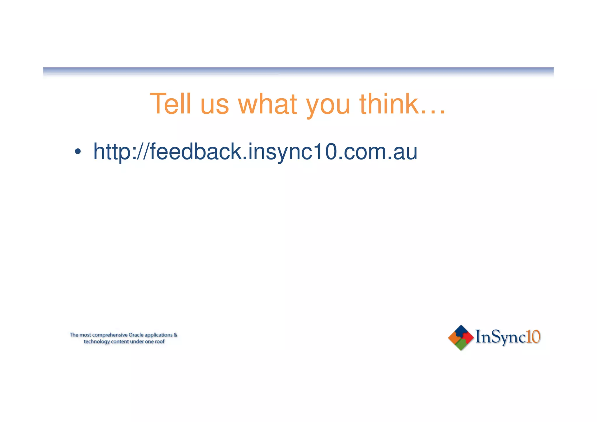 Tell us what you think…
• http://feedback.insync10.com.au
 