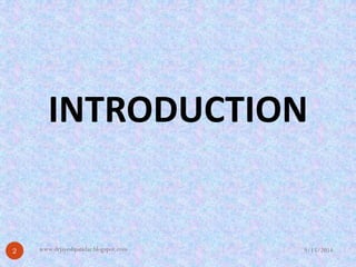 INTRODUCTION 
9/15/2014 
2 
www.drjayeshpatidar.blogspot.com  