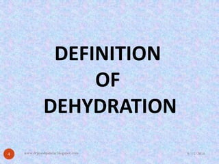 DEFINITION 
OF 
DEHYDRATION 
9/15/2014 
4 
www.drjayeshpatidar.blogspot.com  