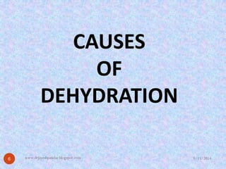 CAUSES 
OF 
DEHYDRATION 
9/15/2014 
6 
www.drjayeshpatidar.blogspot.com  