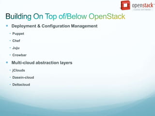  Deployment & Configuration Management
 • Puppet
 • Chef
 • Juju
 • Crowbar

 Multi-cloud abstraction layers
 • jClouds
 • Dasein-cloud
 • Deltacloud
 