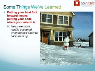  Putting your best foot
  forward means
  putting your code
  where your mouth is.
   Ideas are more
     readily accepted
     when there’s effort to
     back them up.
 