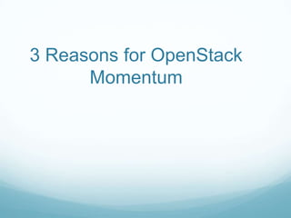 3 Reasons for OpenStack
      Momentum
 