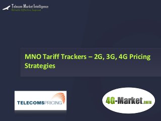 MNO Tariff Trackers – 2G, 3G, 4G Pricing
Strategies
 