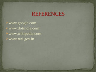 www.google.com
www.dotindia.com
www.wikipedia.com
www.trai.gov.in
 