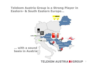 Telekom Austria Group is a Strong Player in
Eastern- & South Eastern Europe…




                                              3
 