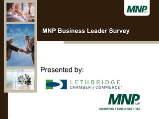 MNP Business Leader Survey
Presented by:
 